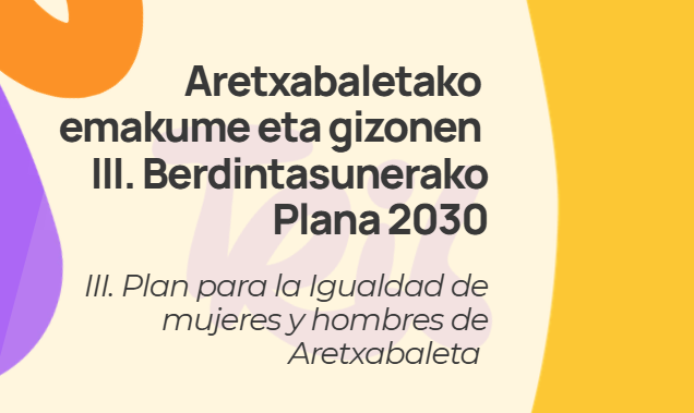 Aretxabaletako emakume eta gizonen III. Berdintasunerako Plana 2030 onartu du Udalak